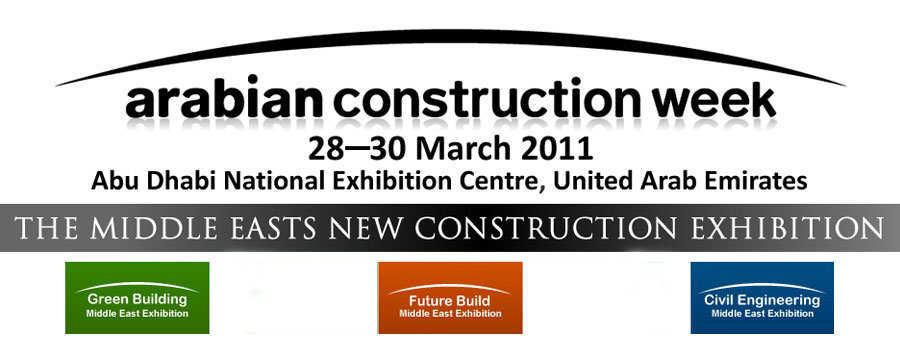 Arabian Construction Week - 28 to 30 March 2011.