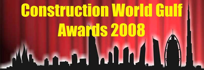 Construction World Gulf Awards 2008 to be presented on 26 May at Fairmont Hotel, Dubai. Construction World Gulf Awards 2008 to be presented on 26 May at Fairmont Hotel, Dubai.
