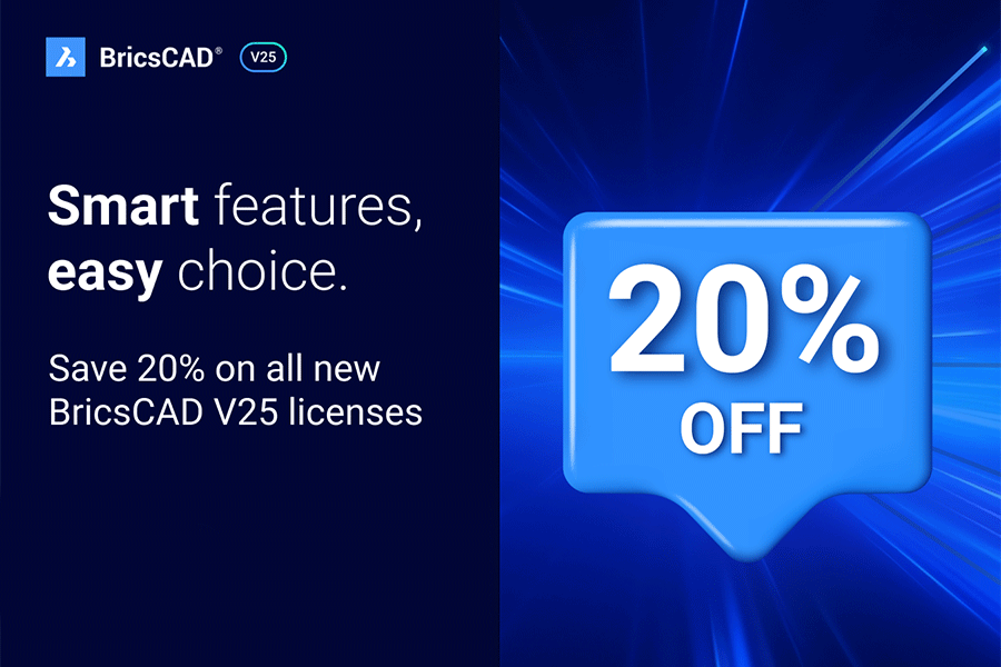Learn To Know the New BricsCAD V25 And Get 20% Off on All New Licenses