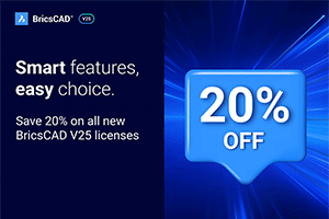 Learn To Know the New BricsCAD V25 And Get 20% Off on All New Licenses