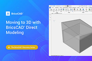 Moving to 3D with BricsCAD Direct Modeling